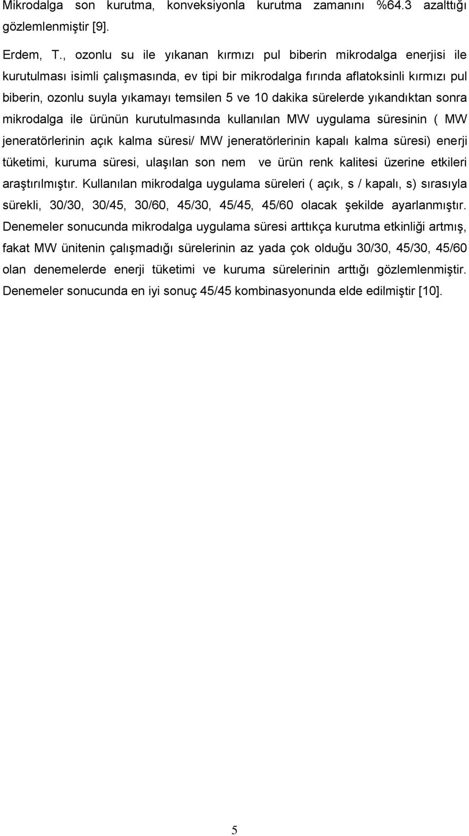 ve 10 dakika sürelerde yıkandıktan sonra mikrodalga ile ürünün kurutulmasında kullanılan MW uygulama süresinin ( MW jeneratörlerinin açık kalma süresi/ MW jeneratörlerinin kapalı kalma süresi) enerji