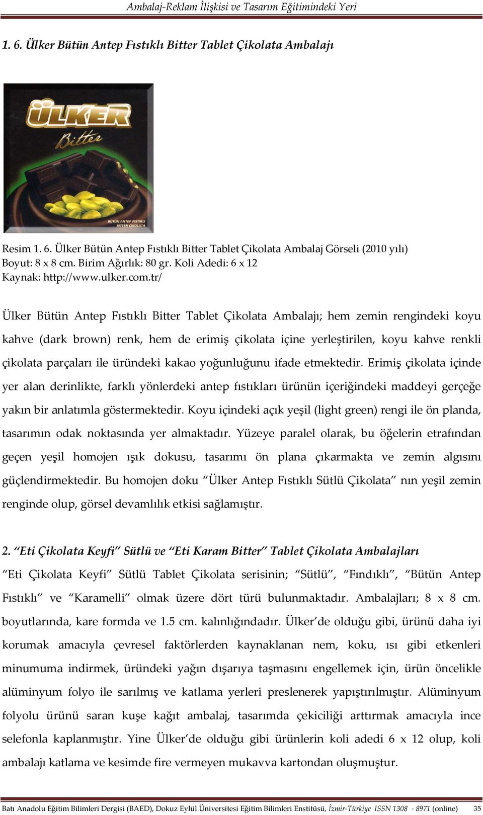 tr/ Ülker Bütün Antep Fıstıklı Bitter Tablet Çikolata Ambalajı; hem zemin rengindeki koyu kahve (dark brown) renk, hem de erimiş çikolata içine yerleştirilen, koyu kahve renkli çikolata parçaları ile