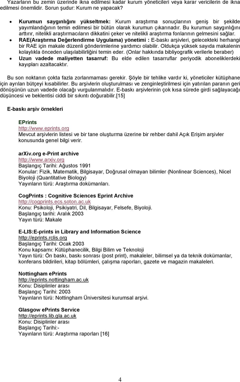 Bu kurumun saygınlığını arttırır, nitelikli araştırmacıların dikkatini çeker ve nitelikli araştırma fonlarının gelmesini sağlar.