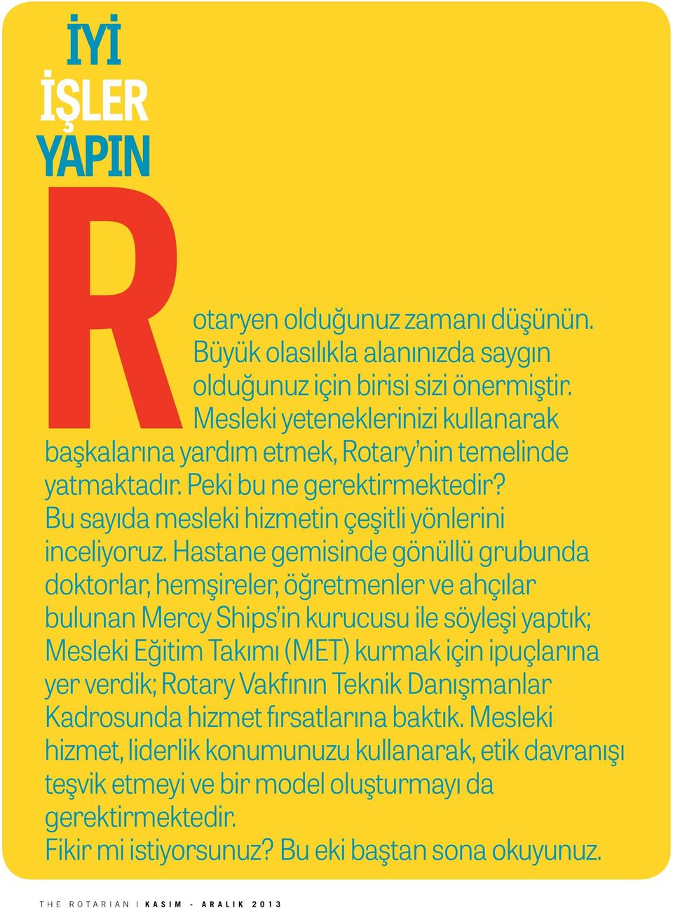 Hastane gemisinde gönüllü grubunda doktorlar, hemşireler, öğretmenler ve ahçılar bulunan Mercy Ships in kurucusu ile söyleşi yaptık; Mesleki Eğitim Takımı (MET) kurmak için ipuçlarına yer verdik;