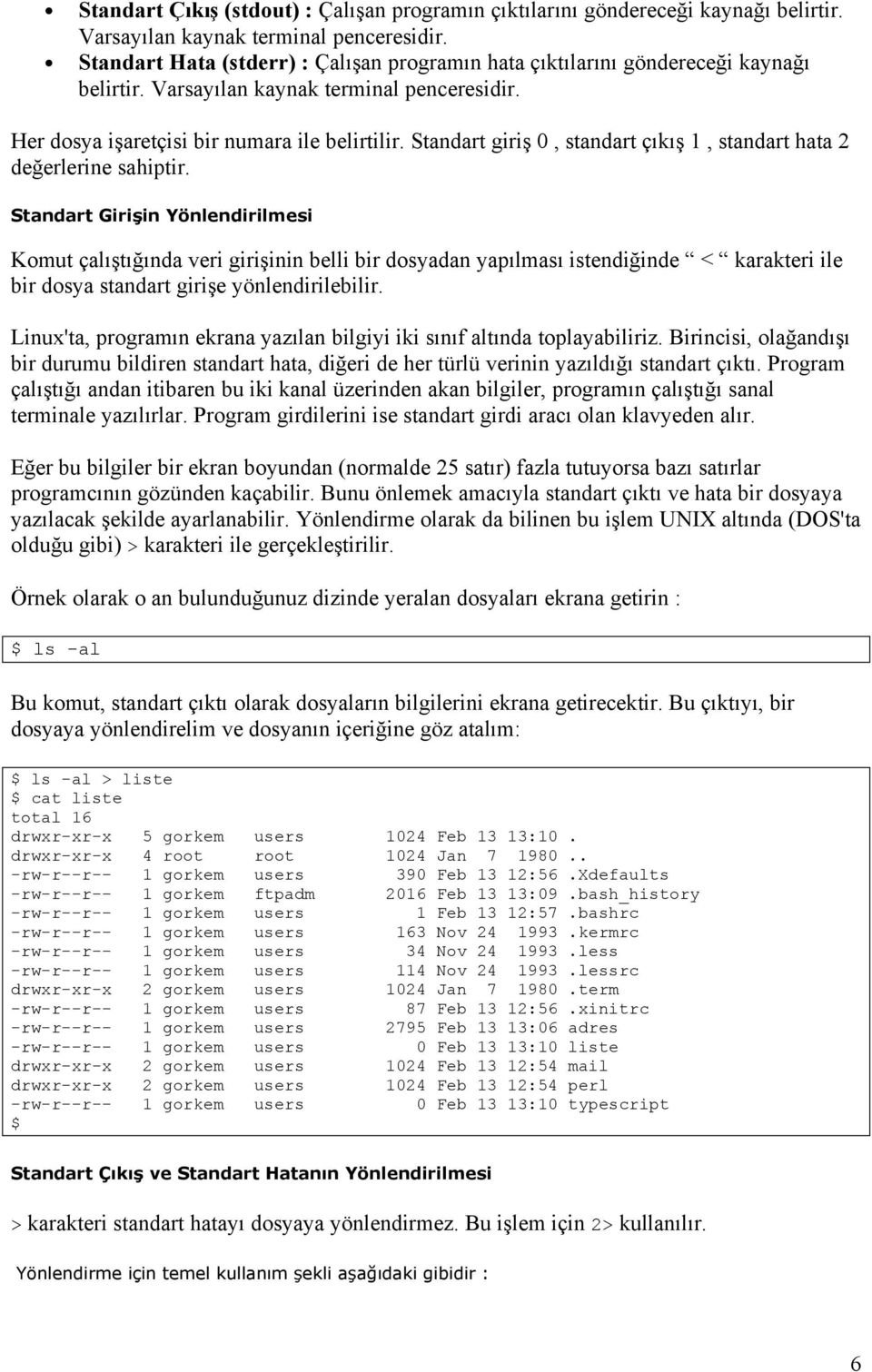 Standart giriş 0, standart çıkış 1, standart hata 2 değerlerine sahiptir.