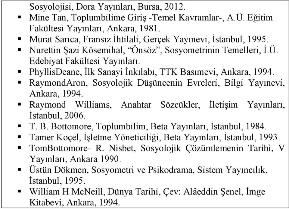 RaymondAron, Sosyolojik Düşüncenin Evreleri, Bilgi Yayınevi, Ankara, 1994. Raymond Williams, Anahtar Sözcükler, İletişim Yayınları, İstanbul, 2006. T. B. Bottomore, Toplumbilim, Beta Yayınları, İstanbul, 1984.