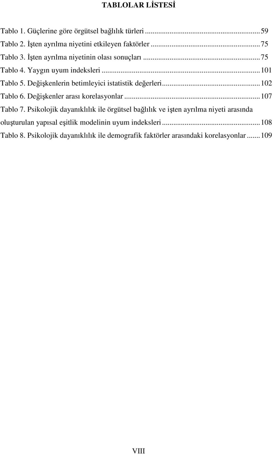 ..102 Tablo 6. Değişkenler arası korelasyonlar...107 Tablo 7.