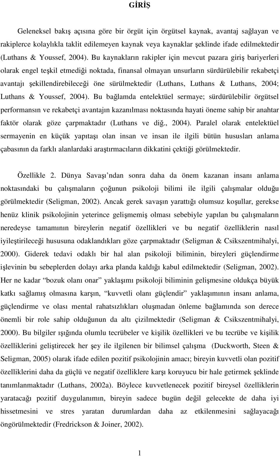 Bu kaynakların rakipler için mevcut pazara giriş bariyerleri olarak engel teşkil etmediği noktada, finansal olmayan unsurların sürdürülebilir rekabetçi avantajı şekillendirebileceği öne sürülmektedir