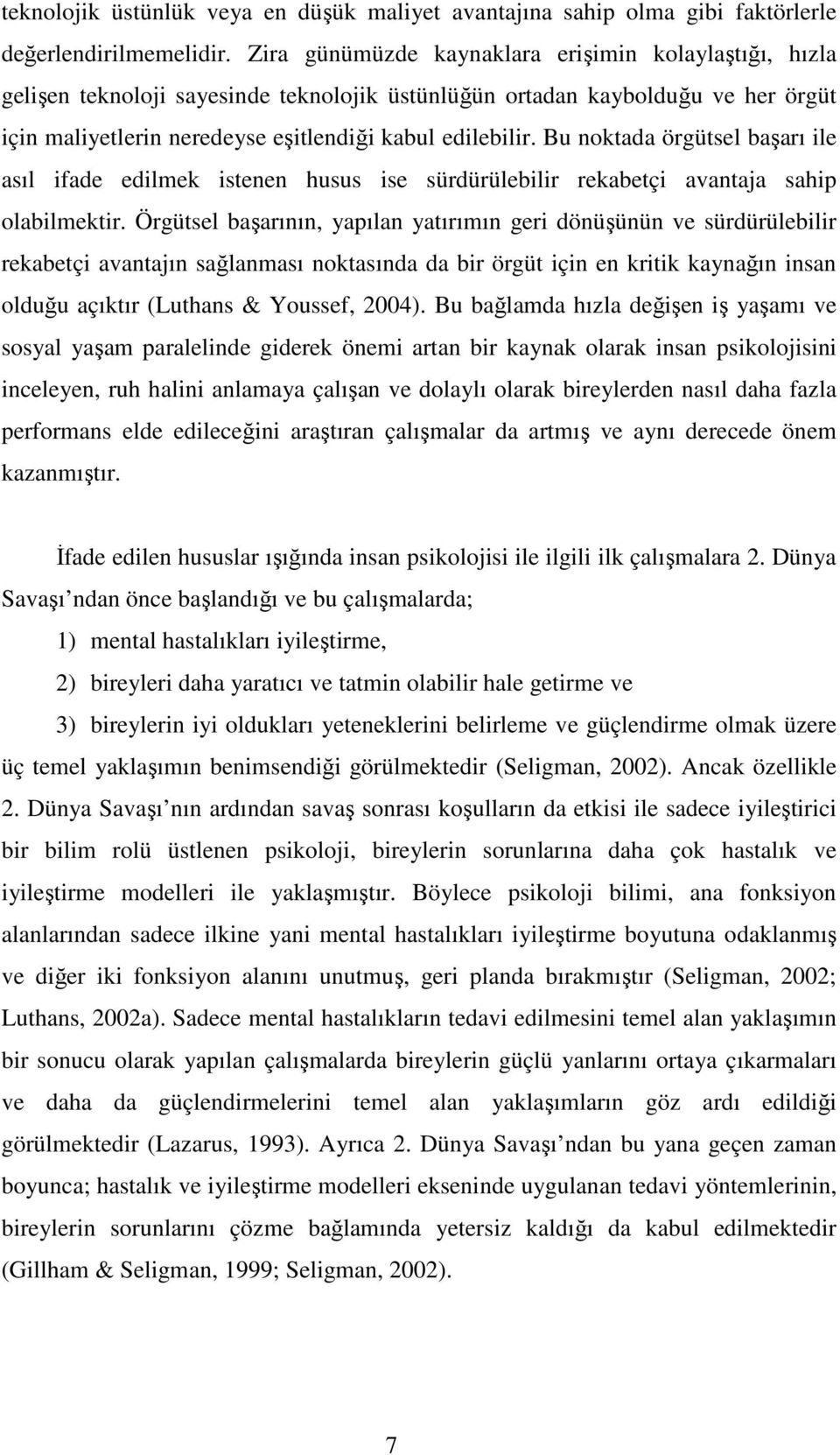 Bu noktada örgütsel başarı ile asıl ifade edilmek istenen husus ise sürdürülebilir rekabetçi avantaja sahip olabilmektir.