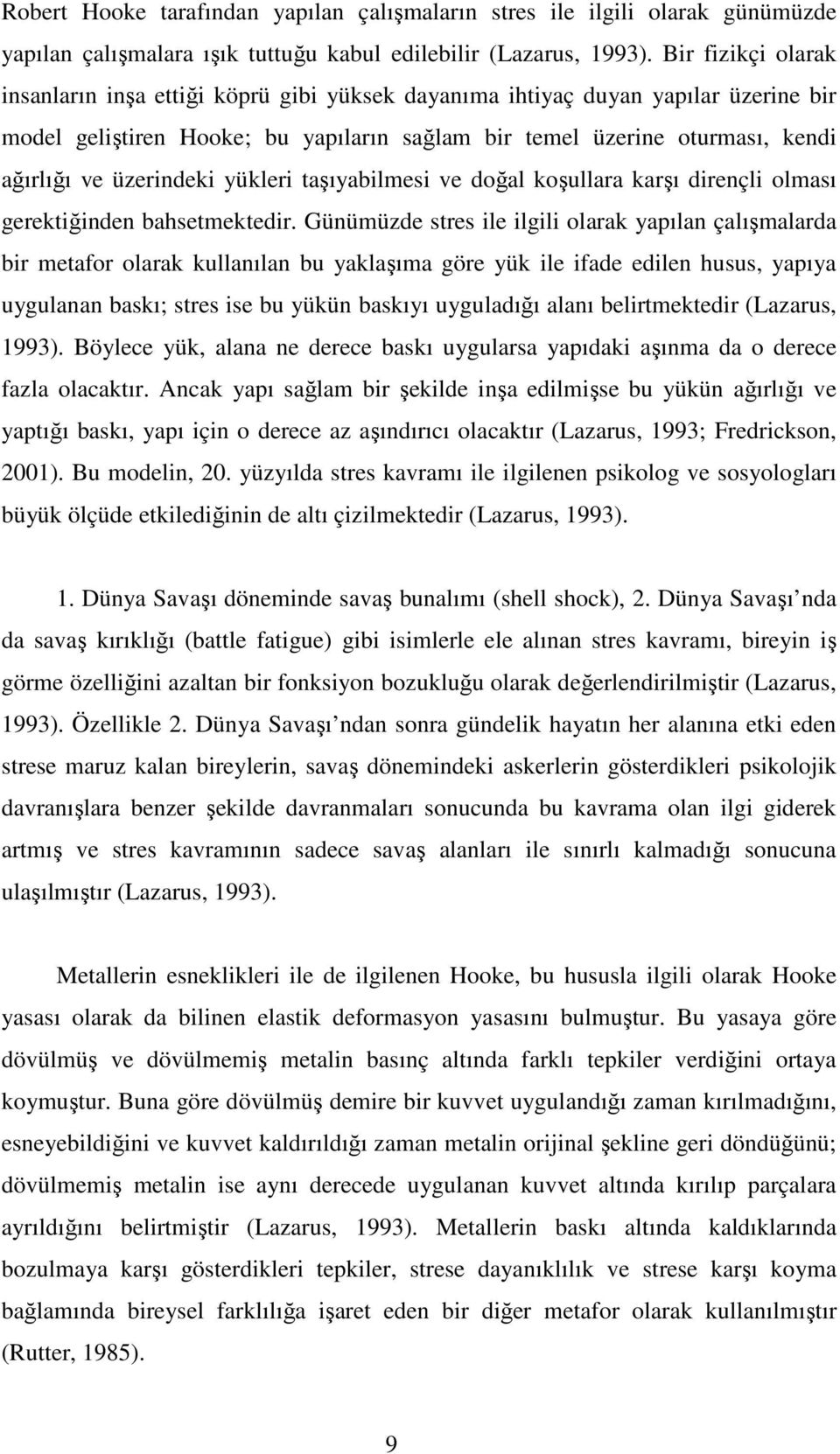 üzerindeki yükleri taşıyabilmesi ve doğal koşullara karşı dirençli olması gerektiğinden bahsetmektedir.