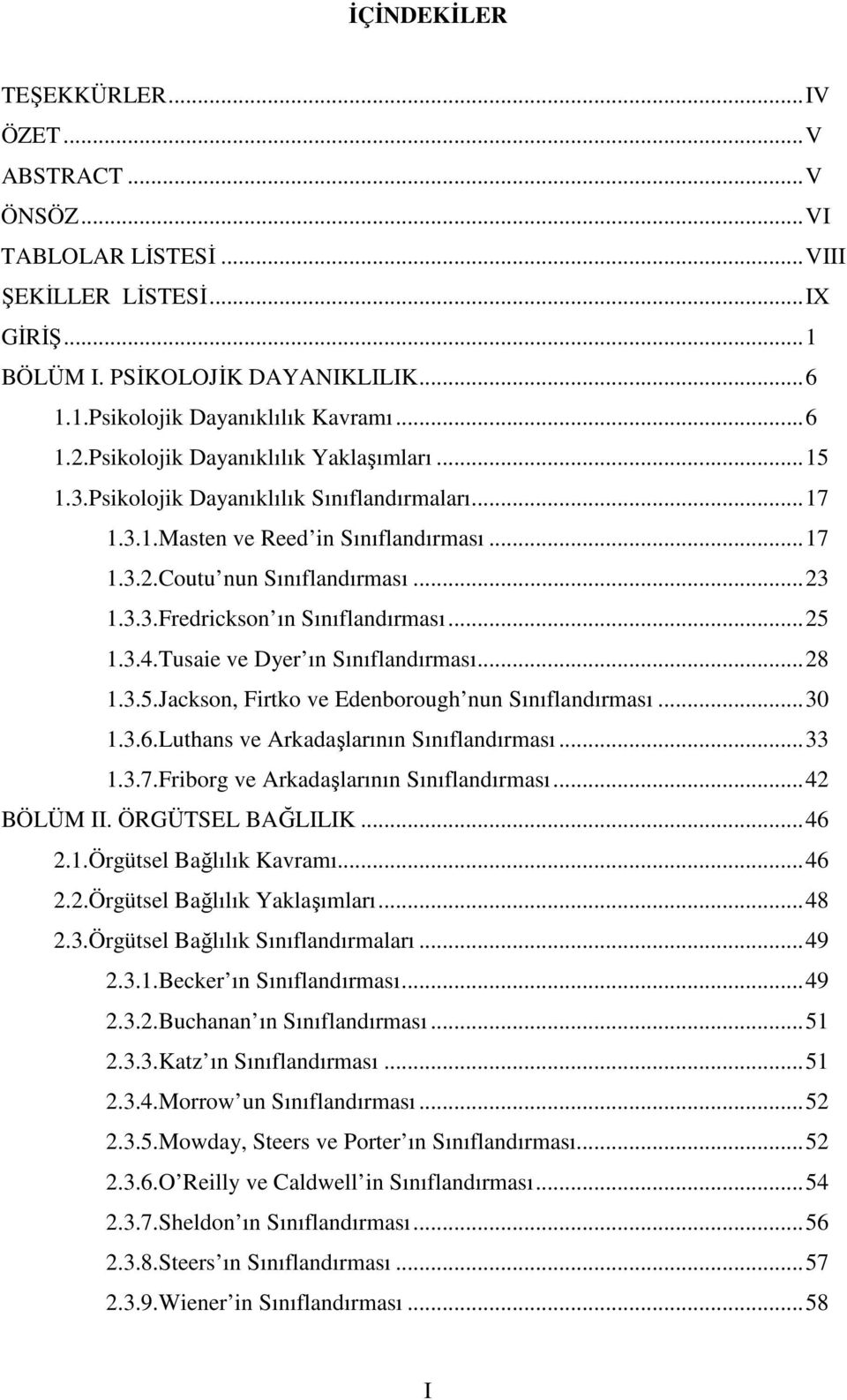 ..25 1.3.4.Tusaie ve Dyer ın Sınıflandırması...28 1.3.5.Jackson, Firtko ve Edenborough nun Sınıflandırması...30 1.3.6.Luthans ve Arkadaşlarının Sınıflandırması...33 1.3.7.