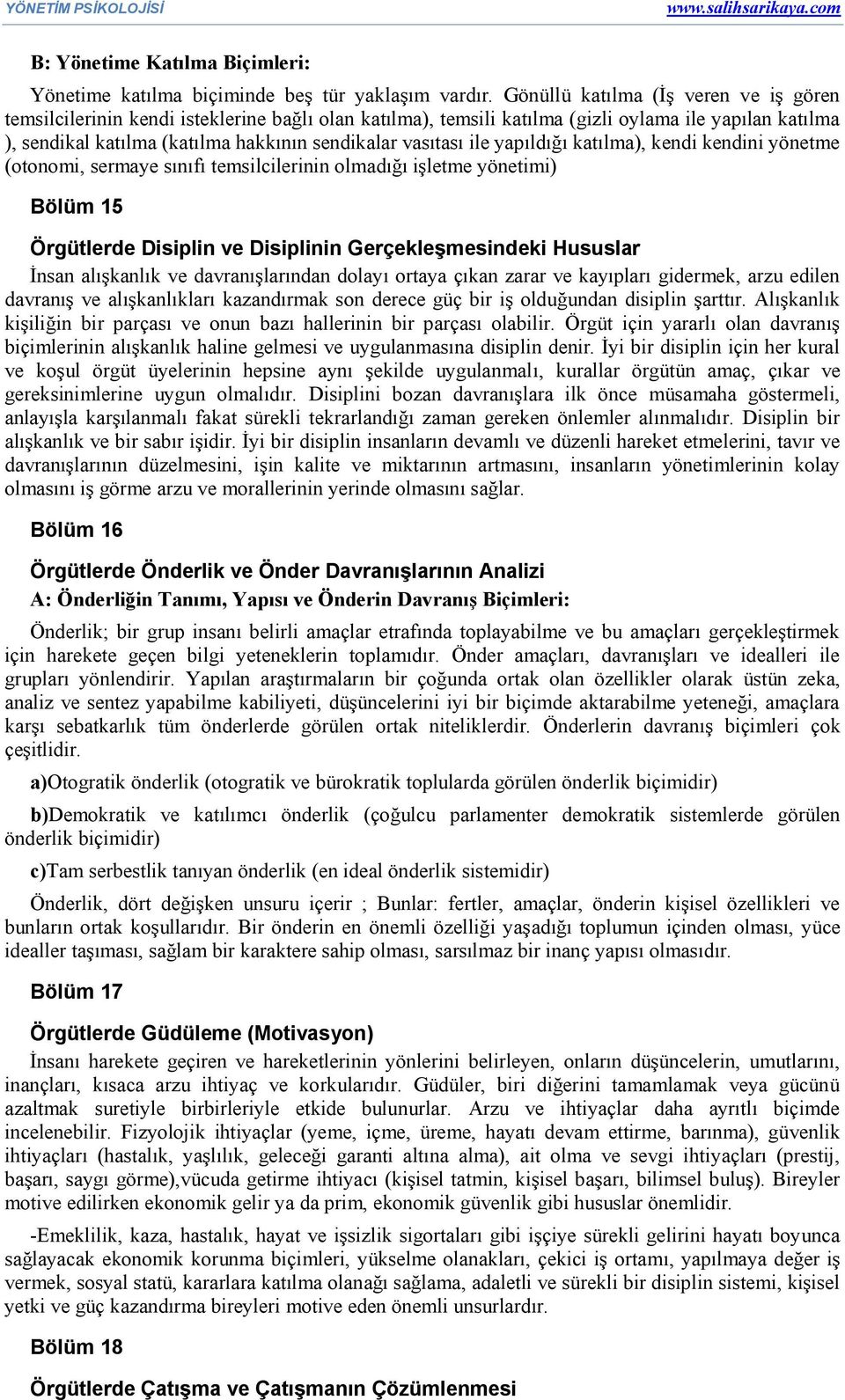 vasıtası ile yapıldığı katılma), kendi kendini yönetme (otonomi, sermaye sınıfı temsilcilerinin olmadığı işletme yönetimi) Bölüm 15 Örgütlerde Disiplin ve Disiplinin Gerçekleşmesindeki Hususlar İnsan