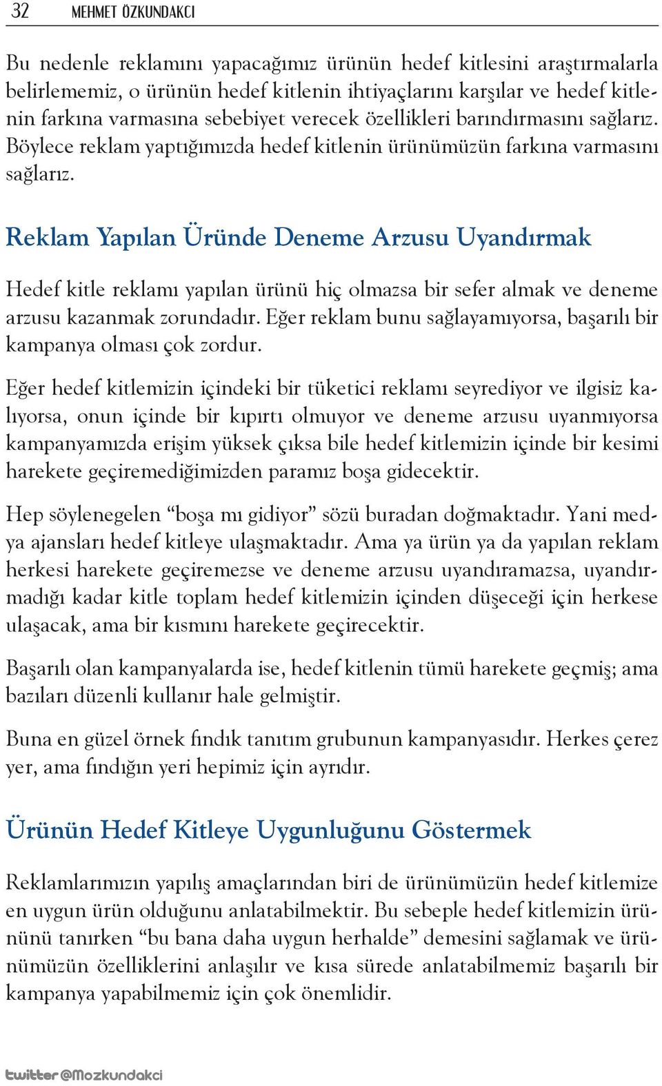 Reklam Yapılan Üründe Deneme Arzusu Uyandırmak Hedef kitle reklamı yapılan ürünü hiç olmazsa bir sefer almak ve deneme arzusu kazanmak zorundadır.