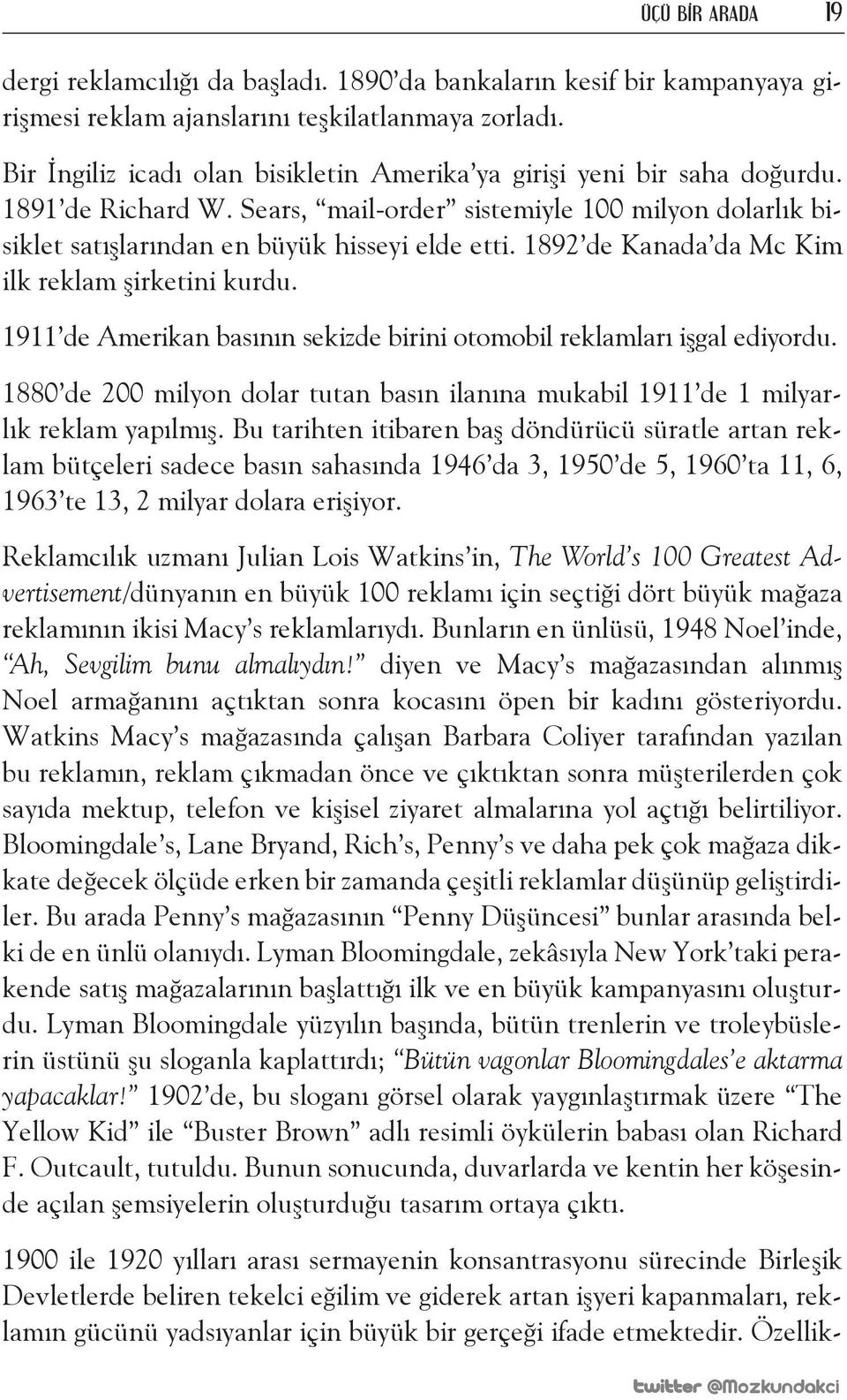 1892 de Kanada da Mc Kim ilk reklam şirketini kurdu. 1911 de Amerikan basının sekizde birini otomobil reklamları işgal ediyordu.