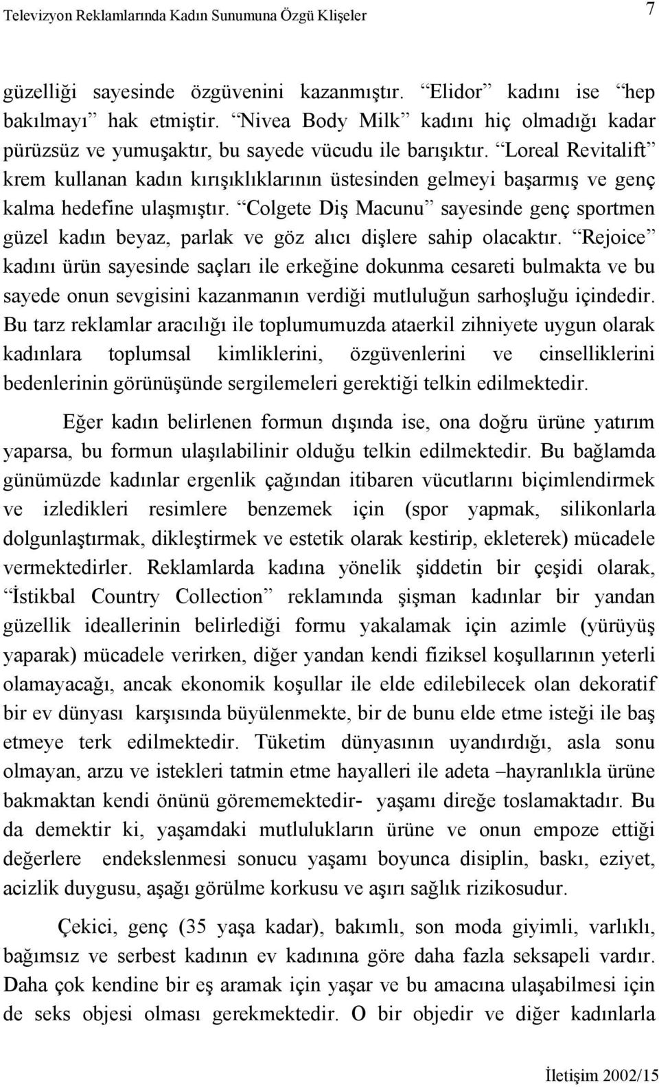 Loreal Revitalift krem kullanan kadın kırışıklıklarının üstesinden gelmeyi başarmış ve genç kalma hedefine ulaşmıştır.