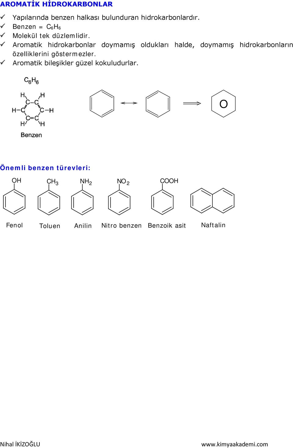 Aromatik hidrokarbonlar doymamış oldukları halde, doymamış hidrokarbonların