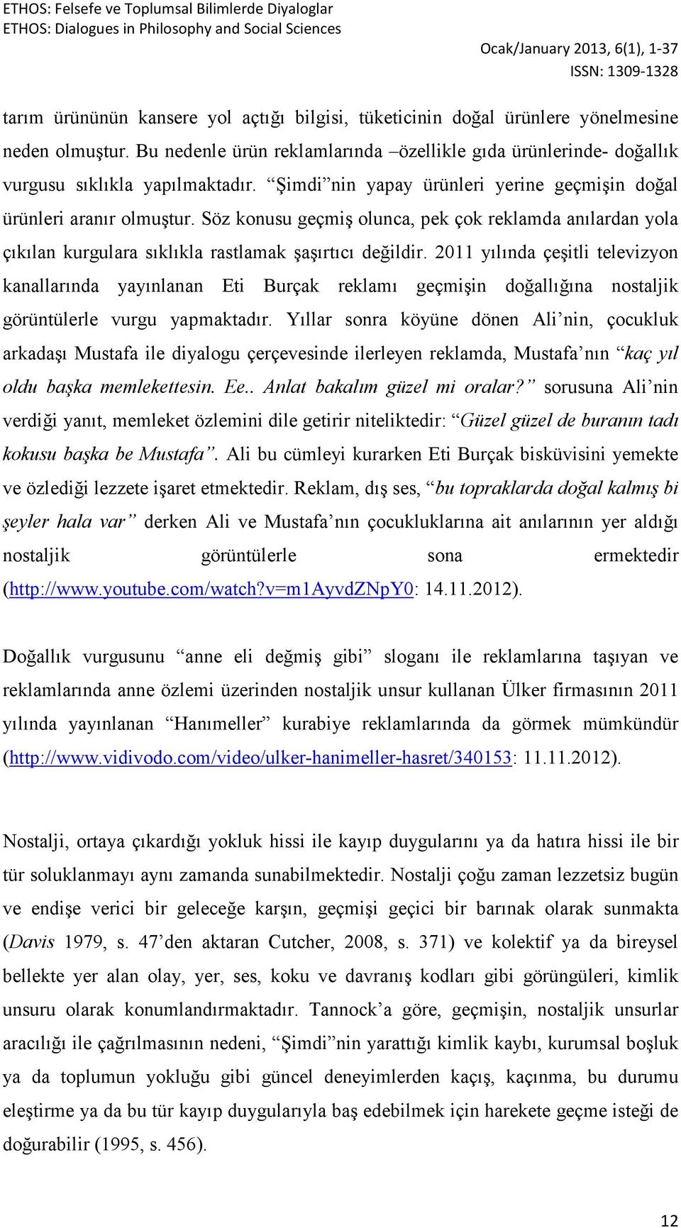 2011 yılında çeşitli televizyon kanallarında yayınlanan Eti Burçak reklamı geçmişin doğallığına nostaljik görüntülerle vurgu yapmaktadır.