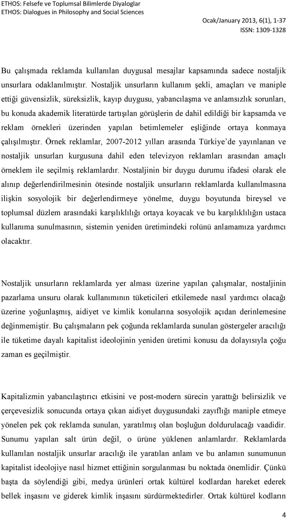 dahil edildiği bir kapsamda ve reklam örnekleri üzerinden yapılan betimlemeler eşliğinde ortaya konmaya çalışılmıştır.