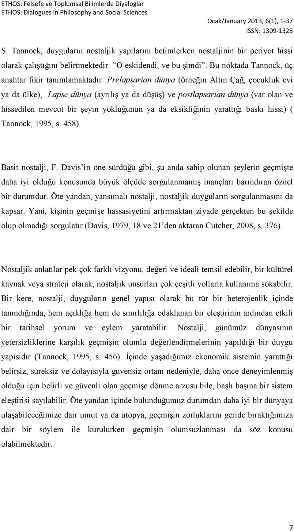 mevcut bir şeyin yokluğunun ya da eksikliğinin yarattığı baskı hissi) ( Tannock, 1995, s. 458). Basit nostalji, F.