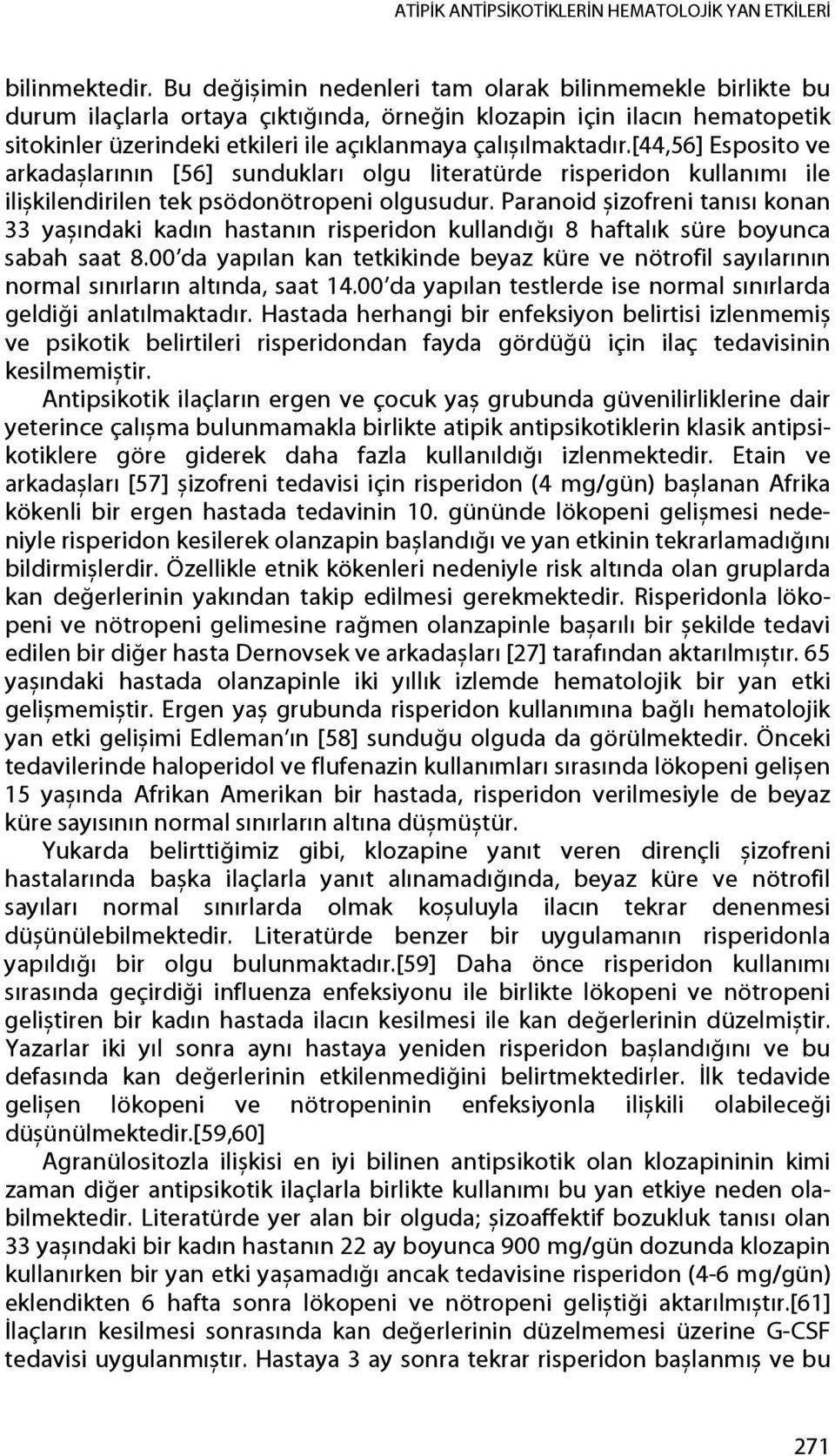 [44,56] Esposito ve arkadașlarının [56] sundukları olgu literatürde risperidon kullanımı ile ilișkilendirilen tek psödonötropeni olgusudur.