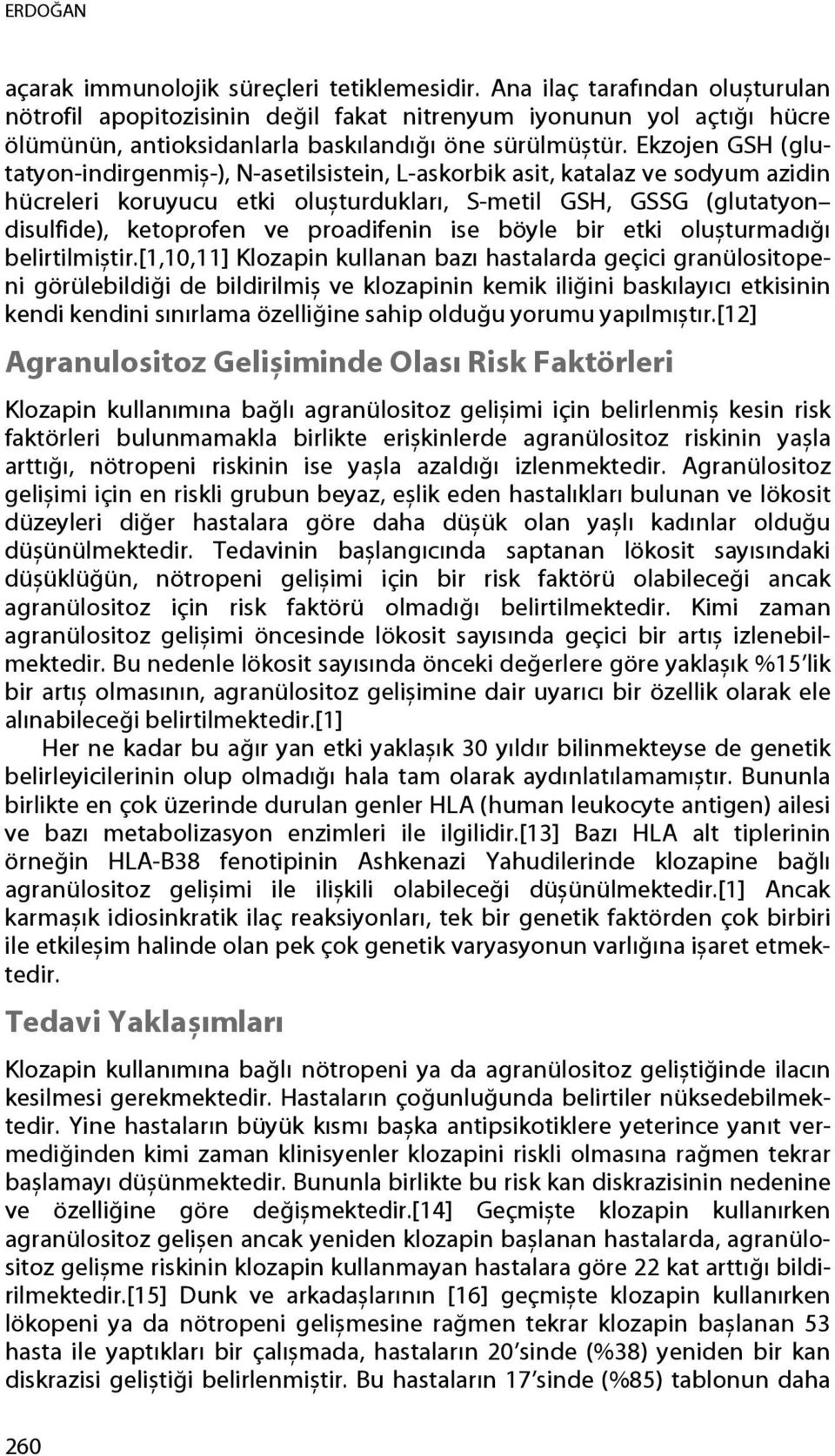 Ekzojen GSH (glutatyon-indirgenmiș-), N-asetilsistein, L-askorbik asit, katalaz ve sodyum azidin hücreleri koruyucu etki olușturdukları, S-metil GSH, GSSG (glutatyon disulfide), ketoprofen ve