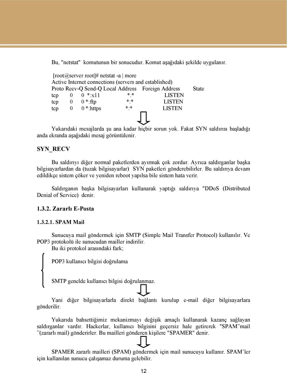 0 0 *:https *:* LISTEN Yukarıdaki mesajlarda şu ana kadar hiçbir sorun yok. Fakat SYN saldırısı başladığı anda ekranda aşağıdaki mesaj görüntülenir.