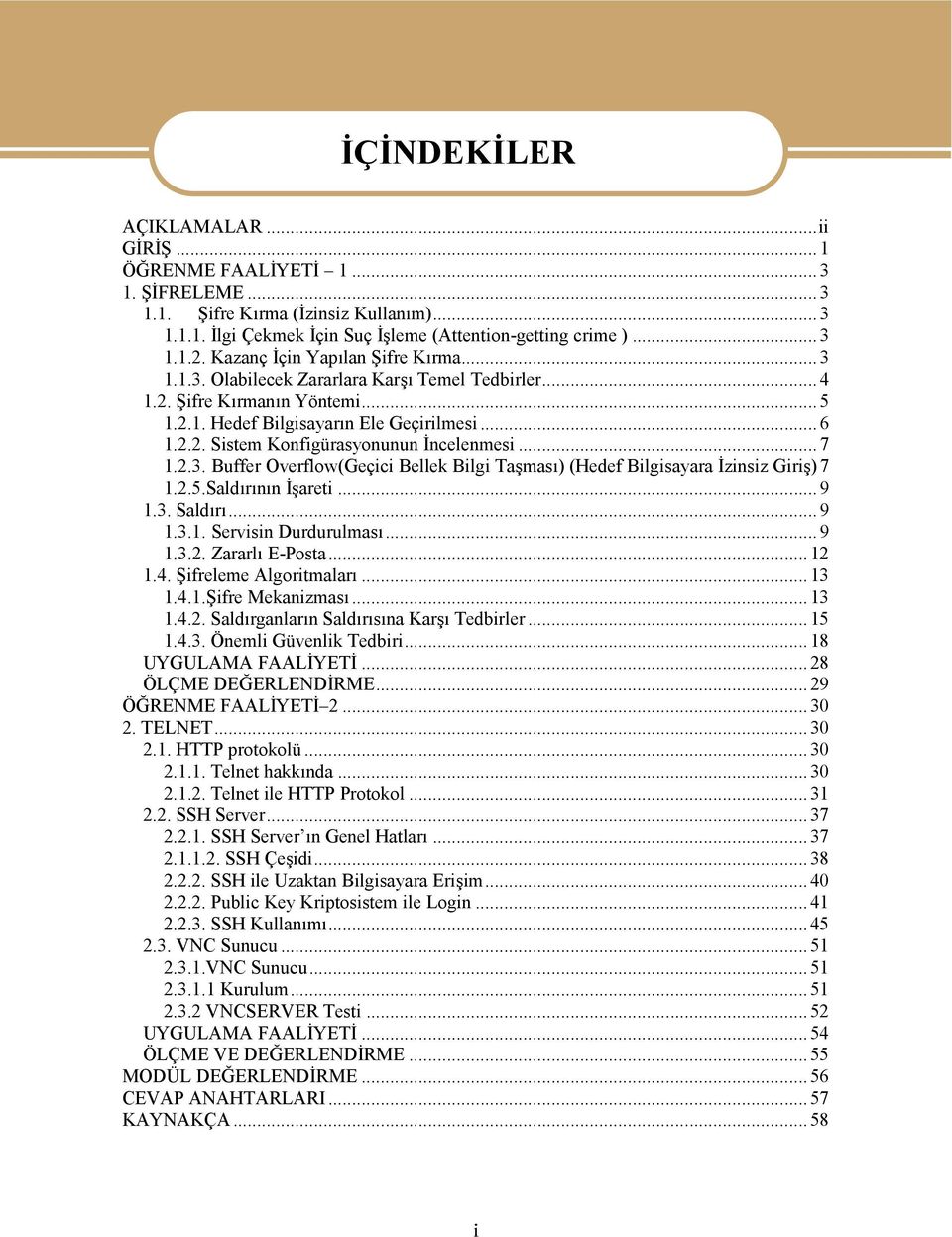 .. 7 1.2.3. Buffer Overflow(Geçici Bellek Bilgi Taşması) (Hedef Bilgisayara İzinsiz Giriş)7 1.2.5.Saldırının İşareti...9 1.3. Saldırı... 9 1.3.1. Servisin Durdurulması... 9 1.3.2. Zararlı E-Posta.