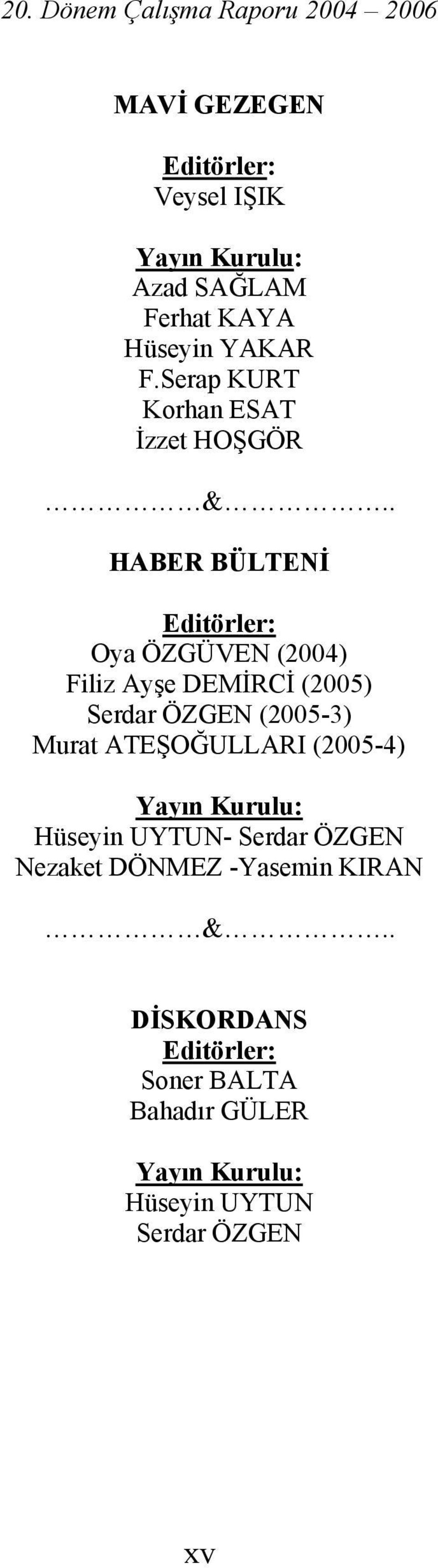 . HABER BÜLTENİ Editörler: Oya ÖZGÜVEN (2004) Filiz Ayşe DEMİRCİ (2005) Serdar ÖZGEN (2005-3) Murat