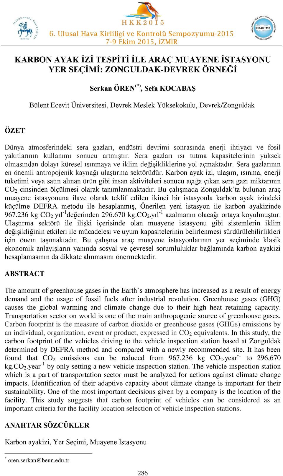 Sera gazları ısı tutma kapasitelerinin yüksek olmasından dolayı küresel ısınmaya ve iklim değişikliklerine yol açmaktadır. Sera gazlarının en önemli antropojenik kaynağı ulaştırma sektörüdür.