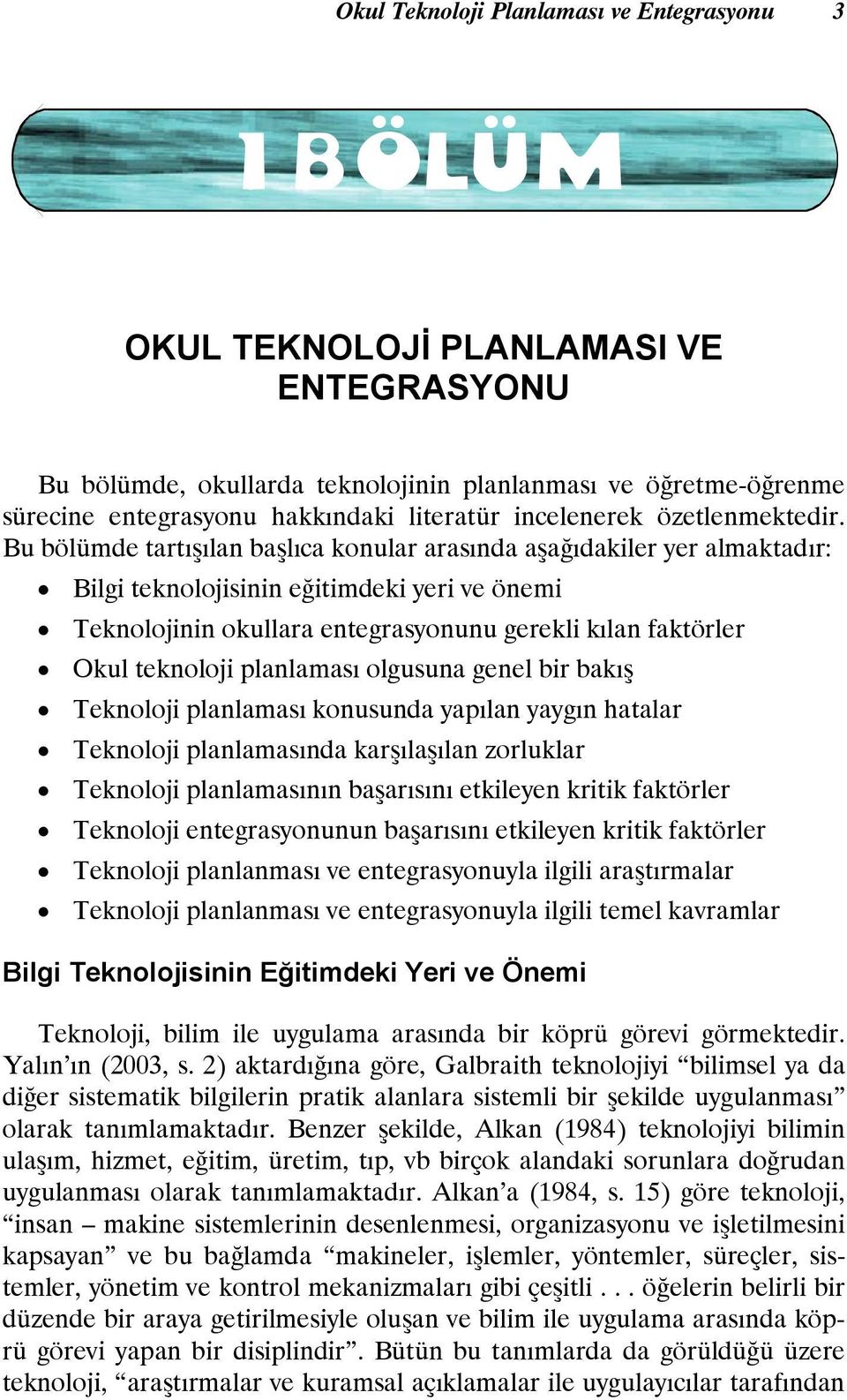 Bu bölümde tartışılan başlıca konular arasında aşağıdakiler yer almaktadır: Bilgi teknolojisinin eğitimdeki yeri ve önemi Teknolojinin okullara entegrasyonunu gerekli kılan faktörler Okul teknoloji