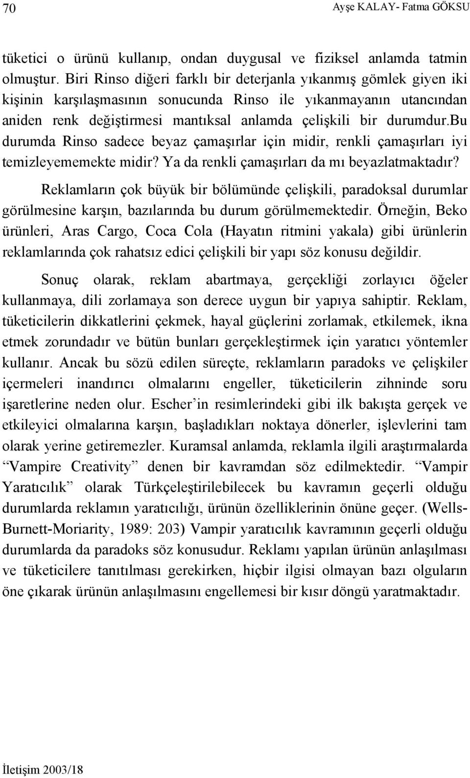 bu durumda Rinso sadece beyaz çamaşırlar için midir, renkli çamaşırları iyi temizleyememekte midir? Ya da renkli çamaşırları da mı beyazlatmaktadır?