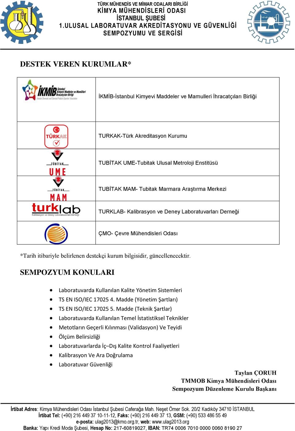 SEMPOZYUM KONULARI Laboratuvarda Kullanılan Kalite Yönetim Sistemleri TS EN ISO/IEC 17025 4. Madde (Yönetim Şartları) TS EN ISO/IEC 17025 5.