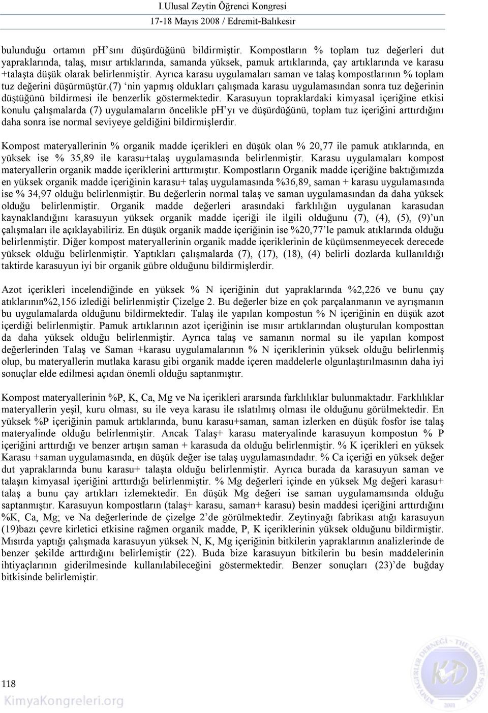 Ayrıca karasu uygulamaları saman ve talaş kompostlarının toplam tuz değerini düşürmüştür.