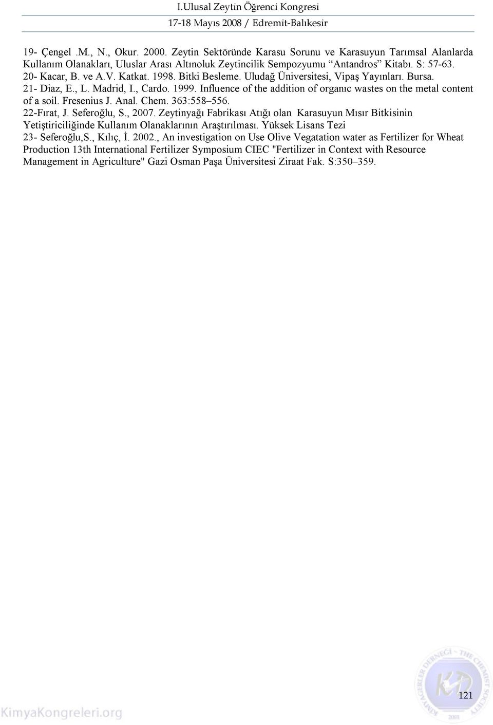 Influence of the addition of organıc wastes on the metal content of a soil. Fresenius J. Anal. Chem. 363:558 556. 22-Fırat, J. Seferoğlu, S., 2007.