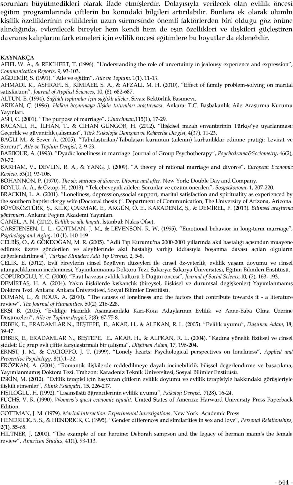 ilişkileri güçleştiren davranış kalıplarını fark etmeleri için evlilik öncesi eğitimlere bu boyutlar da eklenebilir. KAYNAKÇA AFIFI, W. A., & REICHERT, T. (1996).