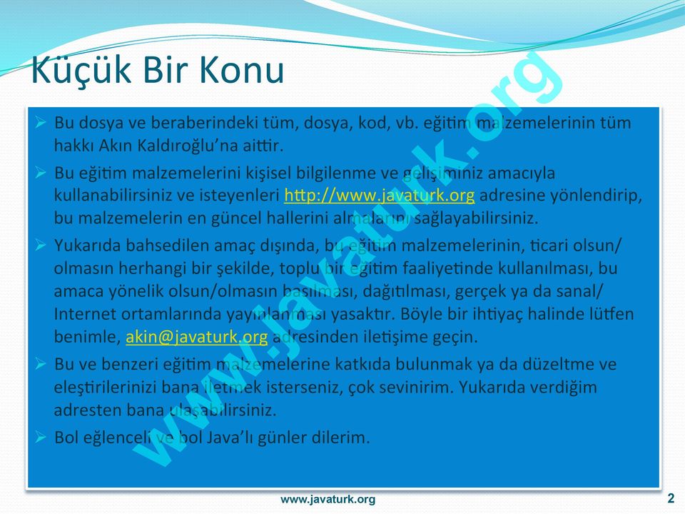 Ø Yukarıda bahsedilen amaç dışında, bu eği>m malzemelerinin, >cari olsun/ olmasın herhangi bir şekilde, toplu bir eği>m faaliye>nde kullanılması, bu amaca yönelik olsun/olmasın basılması, dağıqlması,