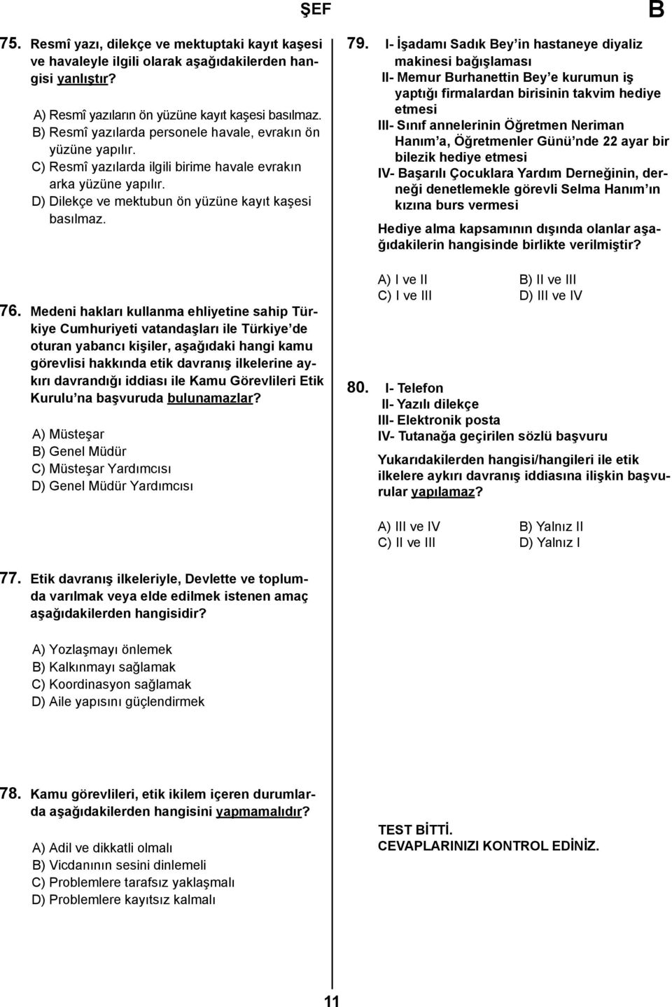 Medeni hakları kullanma ehliyetine sahip Türkiye Cumhuriyeti vatandaşları ile Türkiye de oturan yabancı kişiler, aşağıdaki hangi kamu görevlisi hakkında etik davranış ilkelerine aykırı davrandığı