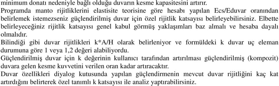 Elbette belirleyeceğiniz rijitlik katsayısı genel kabul görmüş yaklaşımları baz almalı ve hesaba dayalı olmalıdır.