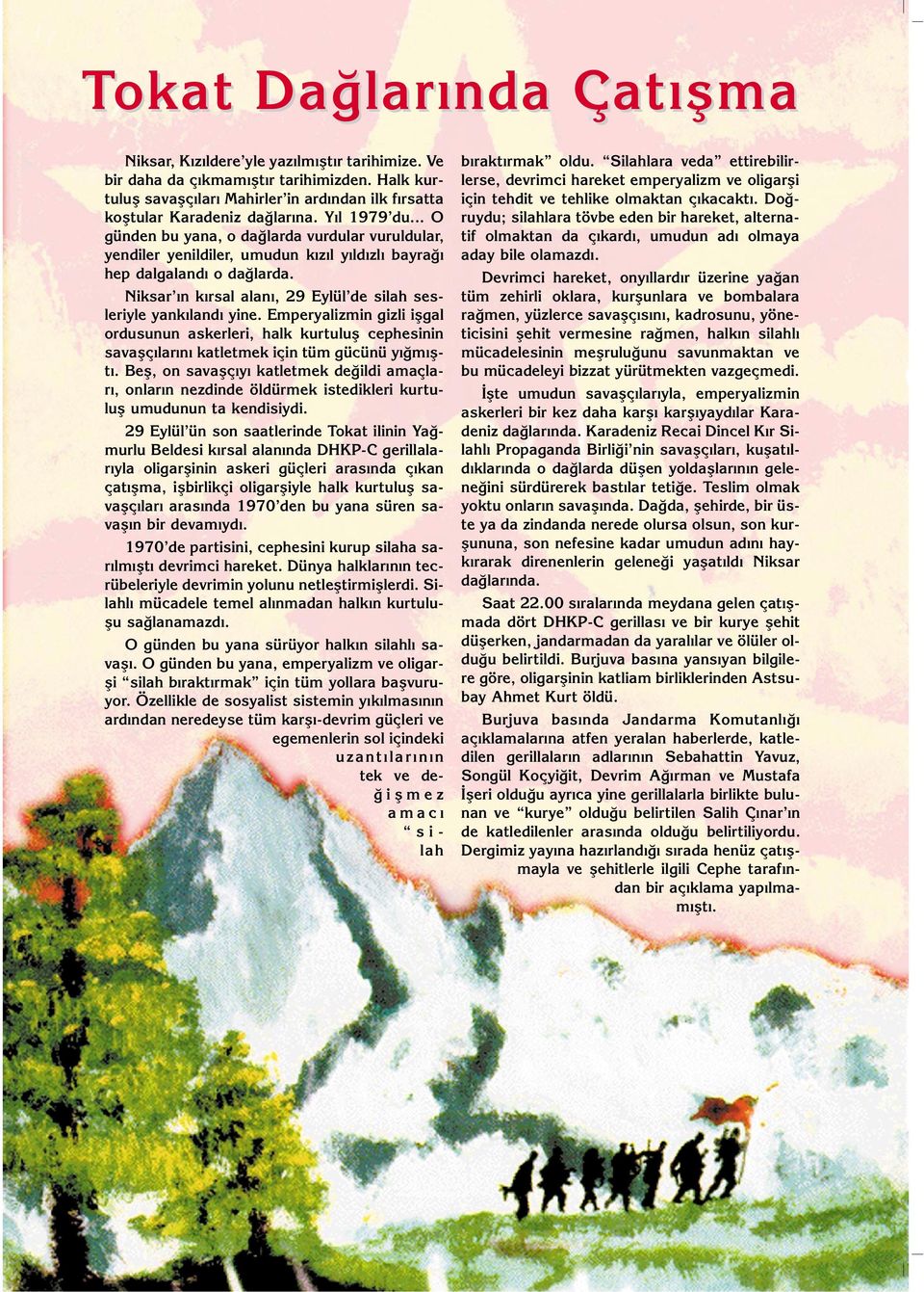 .. O günden bu yana, o da larda vurdular vuruldular, yendiler yenildiler, umudun k z l y ld zl bayra hep dalgaland o da larda. Niksar n k rsal alan, 29 Eylül de silah sesleriyle yank land yine.