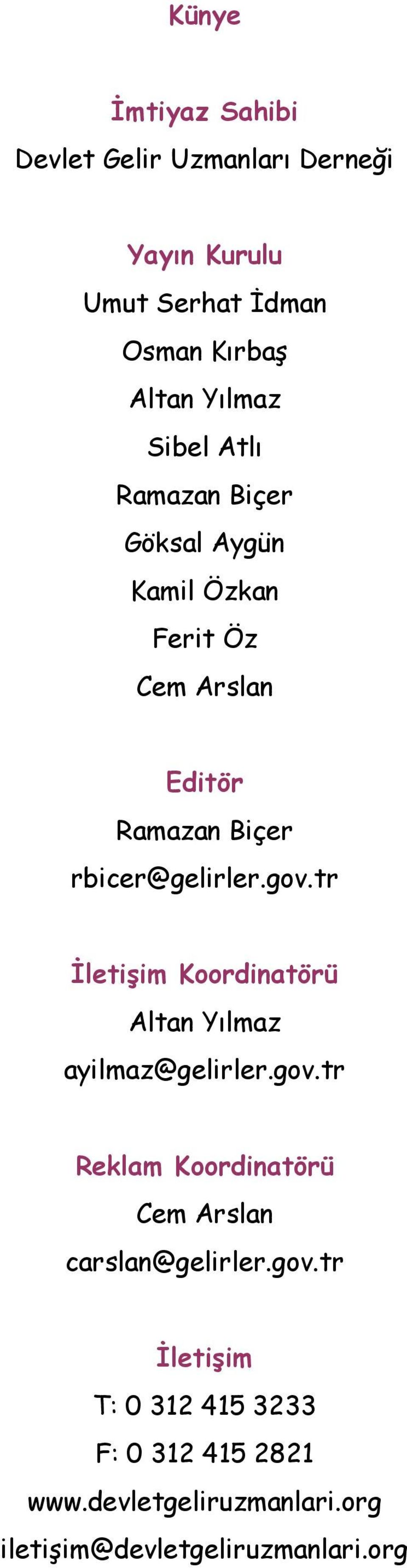 gov.tr İletişim Koordinatörü Altan Yılmaz ayilmaz@gelirler.gov.tr Reklam Koordinatörü Cem Arslan carslan@gelirler.