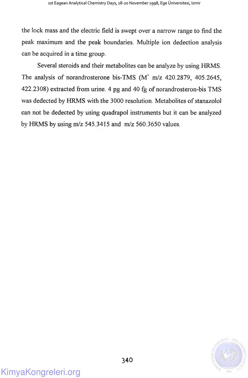 The analysis of norandrosterone bis-tms (M+ m/z 420.2879, 405.2645, 422.2308) extracted from urine.