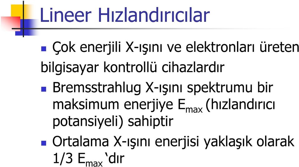 spektrumu bir maksimum enerjiye E max (hızlandırıcı