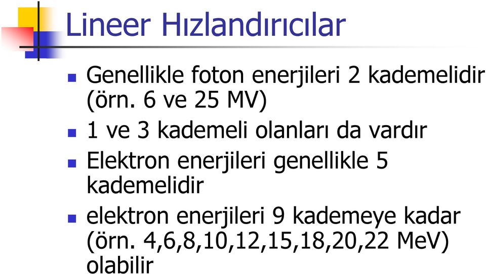 6 ve 25 MV) 1 ve 3 kademeli olanları da vardır Elektron