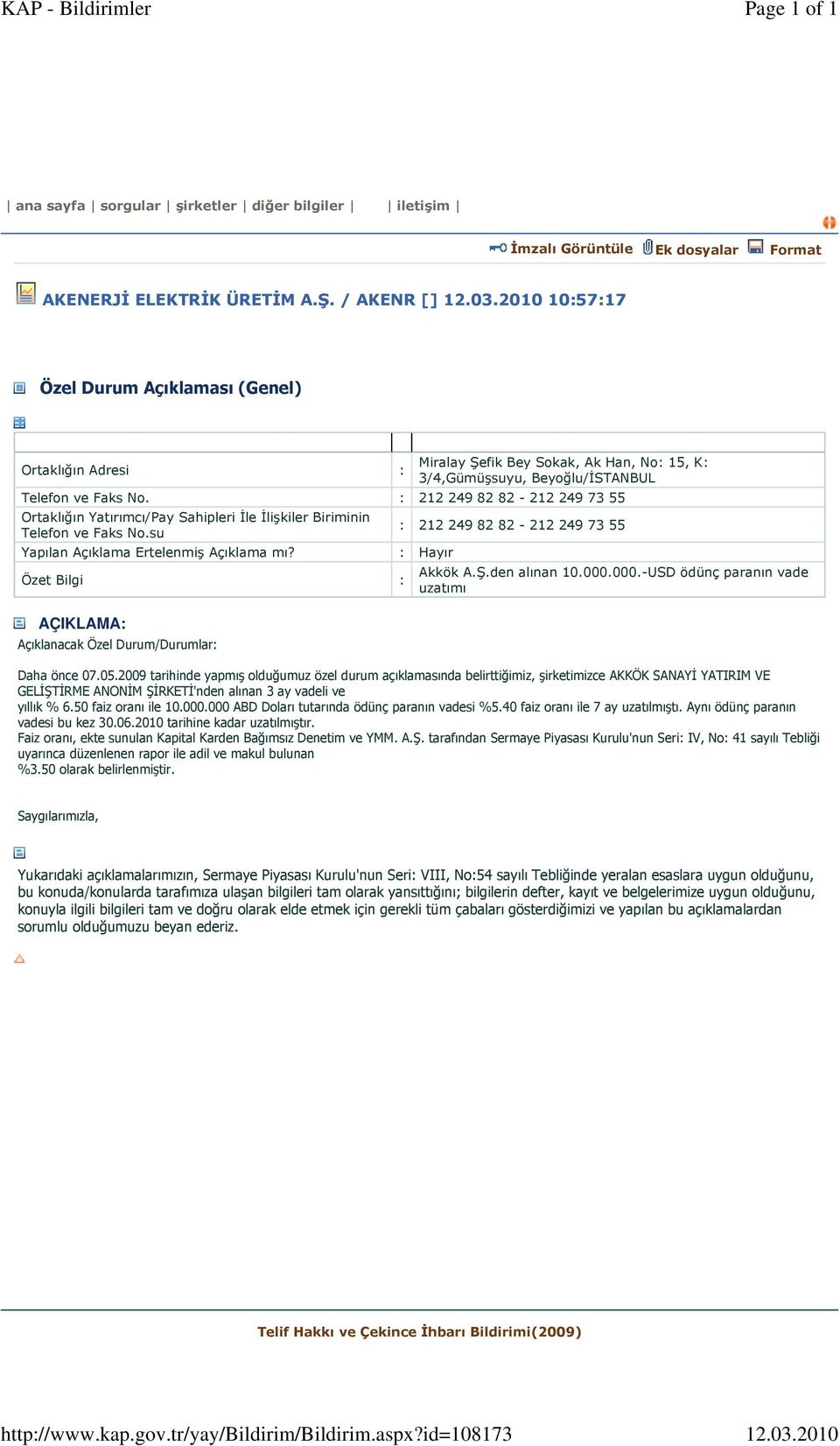 2010 10:57:17 Özel Durum Açıklaması (Genel) Ortaklığın Adresi : AÇIKLAMA: Miralay Şefik Bey Sokak, Ak Han, No: 15, K: 3/4,Gümüşsuyu, Beyoğlu/İSTANBUL Telefon ve Faks No.