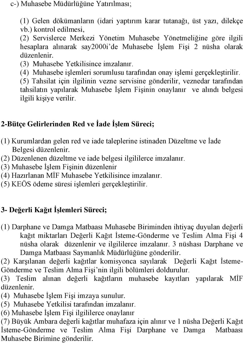 (3) Muhasebe Yetkilisince imzalanır. (4) Muhasebe işlemleri sorumlusu tarafından onay işlemi gerçekleştirilir.