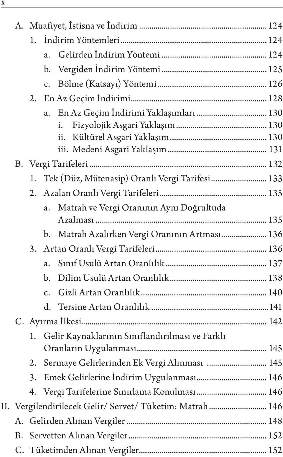 Tek (Düz, Mütenasip) Oranlı Vergi Tarifesi... 133 2. Azalan Oranlı Vergi Tarifeleri... 135 a. Matrah ve Vergi Oranının Aynı Doğrultuda Azalması... 135 b. Matrah Azalırken Vergi Oranının Artması.