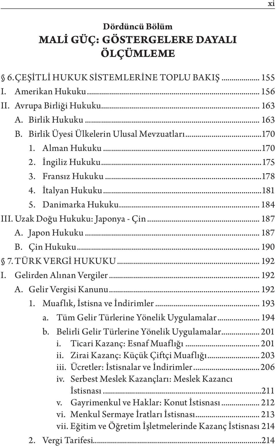 Uzak Doğu Hukuku: Japonya - Çin... 187 A. Japon Hukuku... 187 B. Çin Hukuku... 190 7. TÜRK VERGİ HUKUKU... 192 I. Gelirden Alınan Vergiler... 192 A. Gelir Vergisi Kanunu... 192 1.