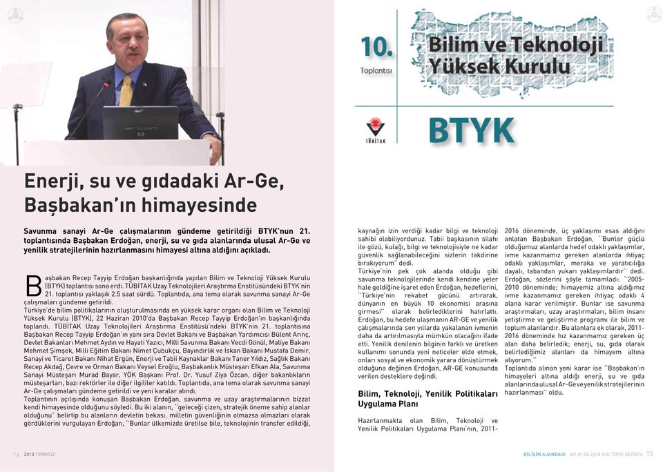 Başbakan Recep Tayyip Erdoğan başkanlığında yapılan Bilim ve Teknoloji Yüksek Kurulu (BTYK) toplantısı sona erdi. TÜBİTAK Uzay Teknolojileri Araştırma Enstitüsündeki BTYK nin 21.