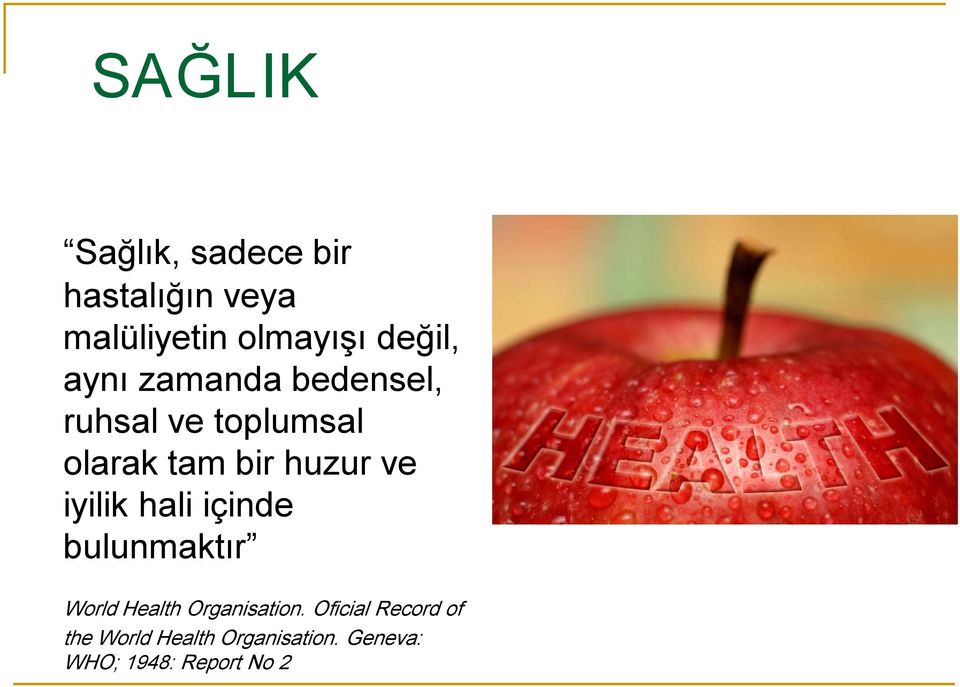 huzur ve iyilik hali içinde bulunmaktır World Health Organisation.