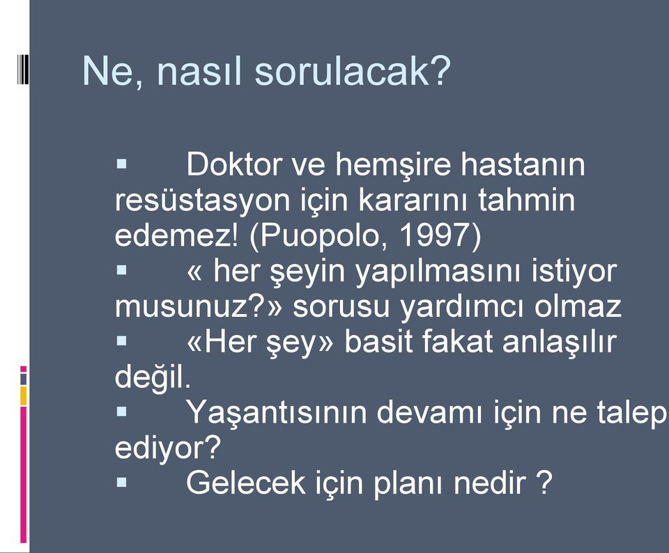 (Puopolo, 1997) «her şeyin yapılmasını istiyor musunuz?