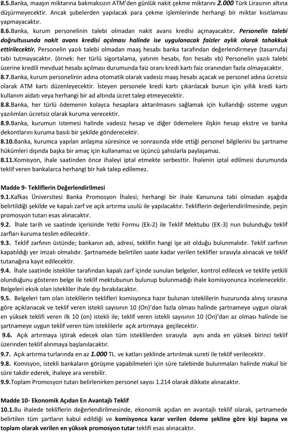 Personelin talebi doğrultusunda nakit avans kredisi açılması halinde ise uygulanacak faizler aylık olarak tahakkuk ettirilecektir.