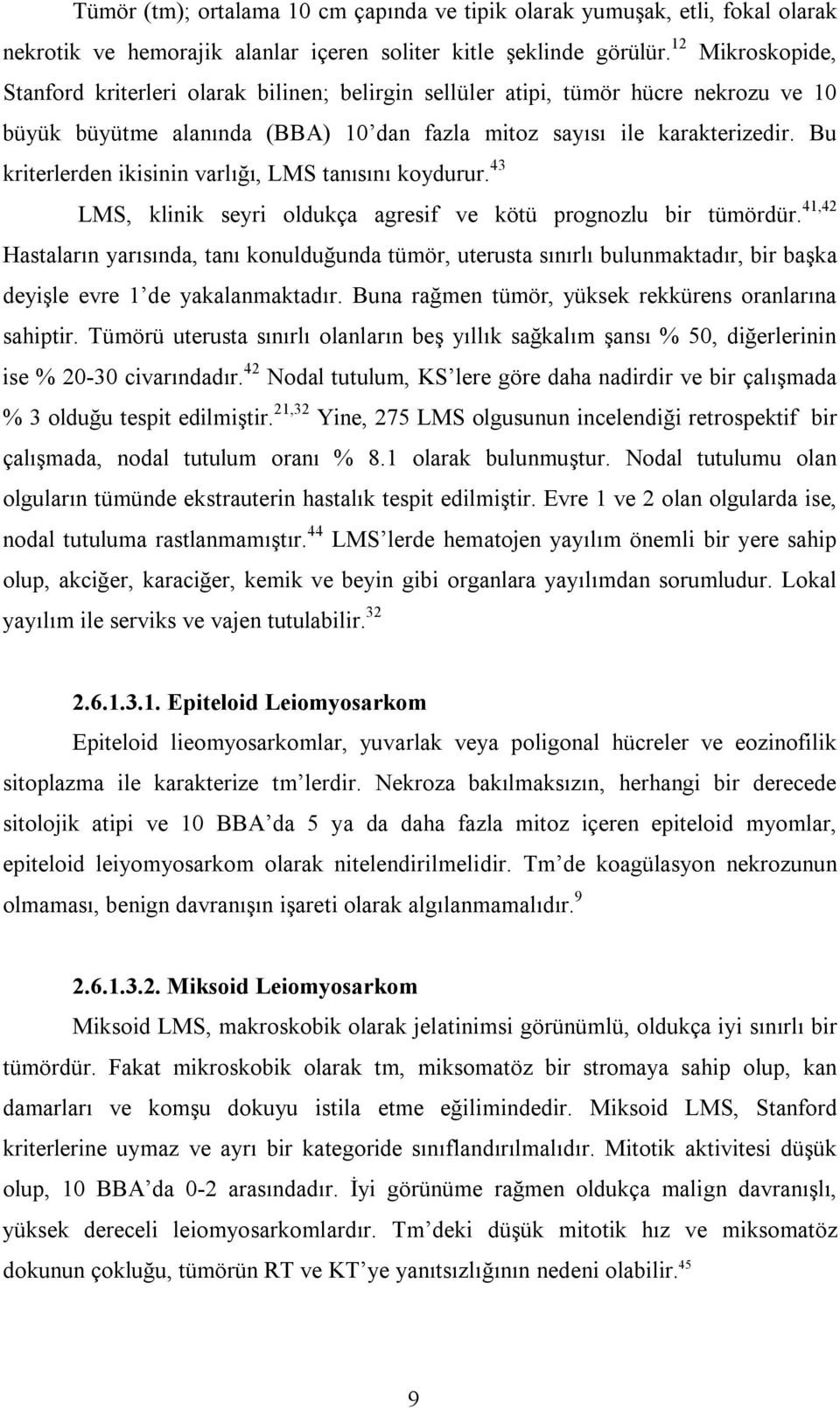 Bu kriterlerden ikisinin varlığı, LMS tanısını koydurur. 43 LMS, klinik seyri oldukça agresif ve kötü prognozlu bir tümördür.