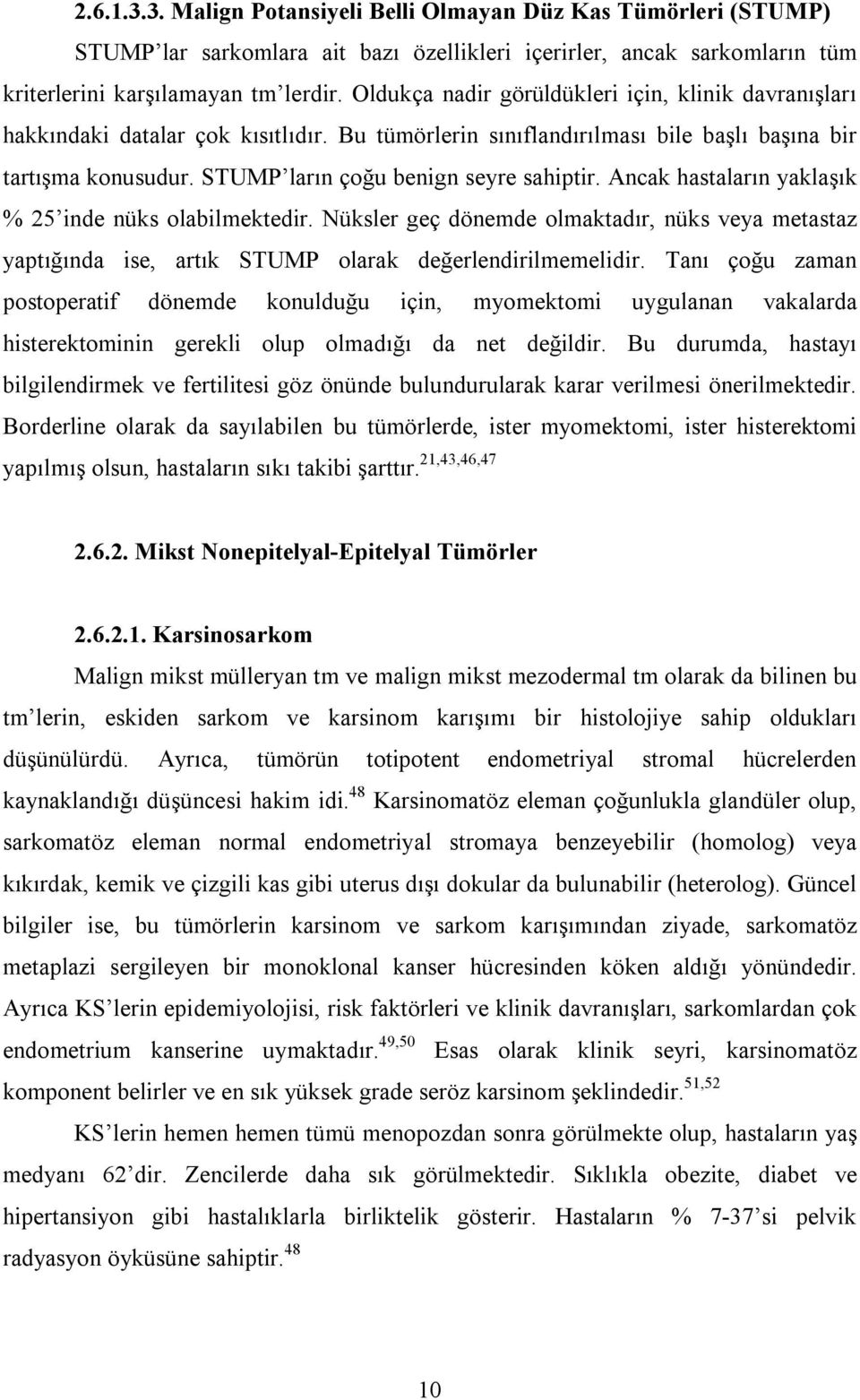 STUMP ların çoğu benign seyre sahiptir. Ancak hastaların yaklaşık % 25 inde nüks olabilmektedir.