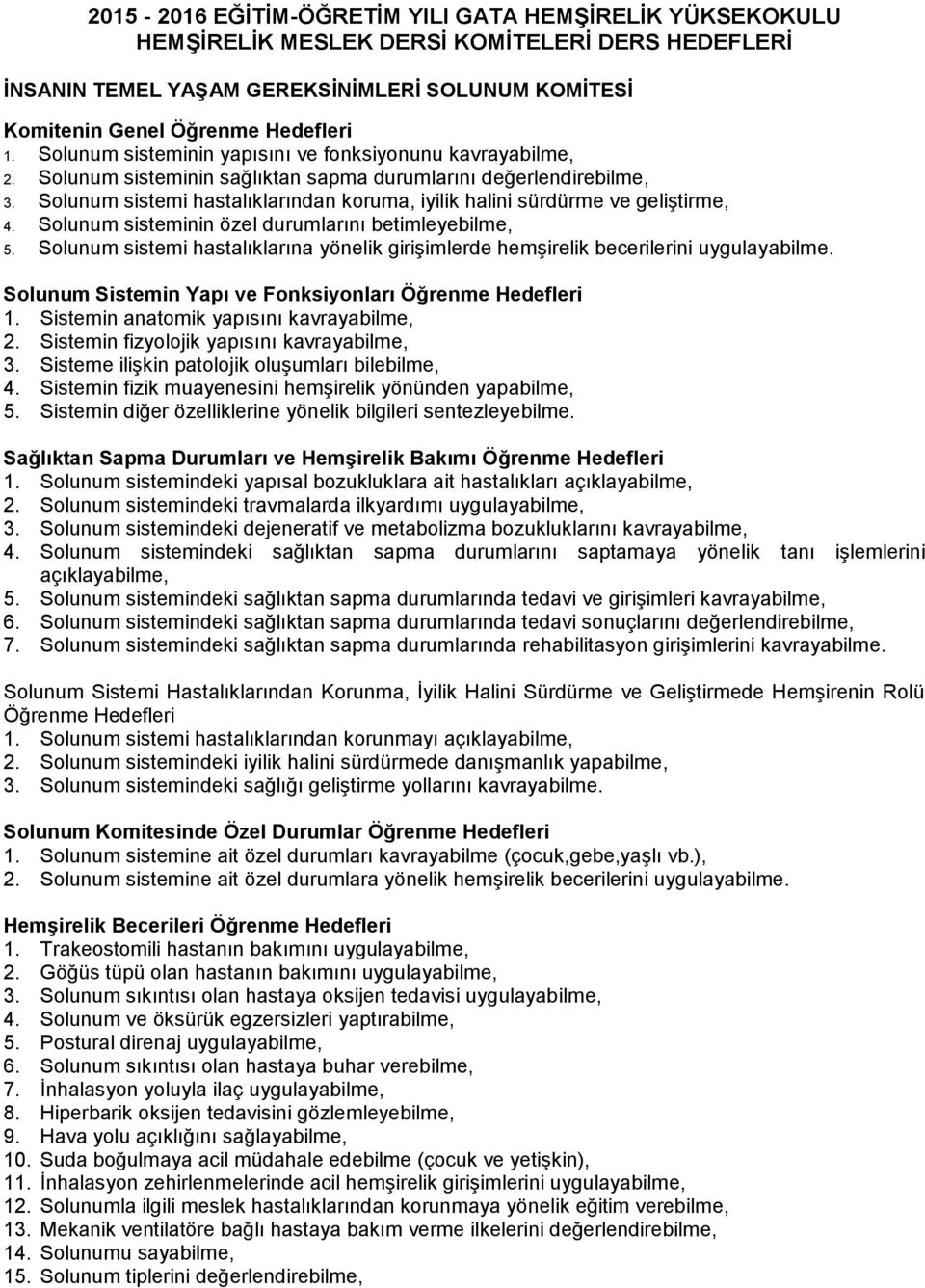 Solunum sistemi hastalıklarından koruma, iyilik halini sürdürme ve geliştirme, 4. Solunum sisteminin özel durumlarını betimleyebilme, 5.